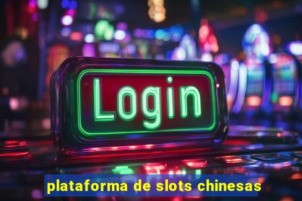 plataforma de slots chinesas